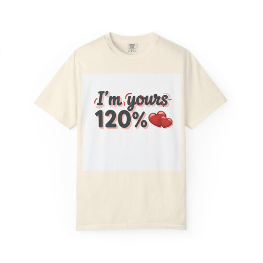 I’m Yours 120% T-Shirt — Heart Graphic “No Explanation Needed” Valentine Tee