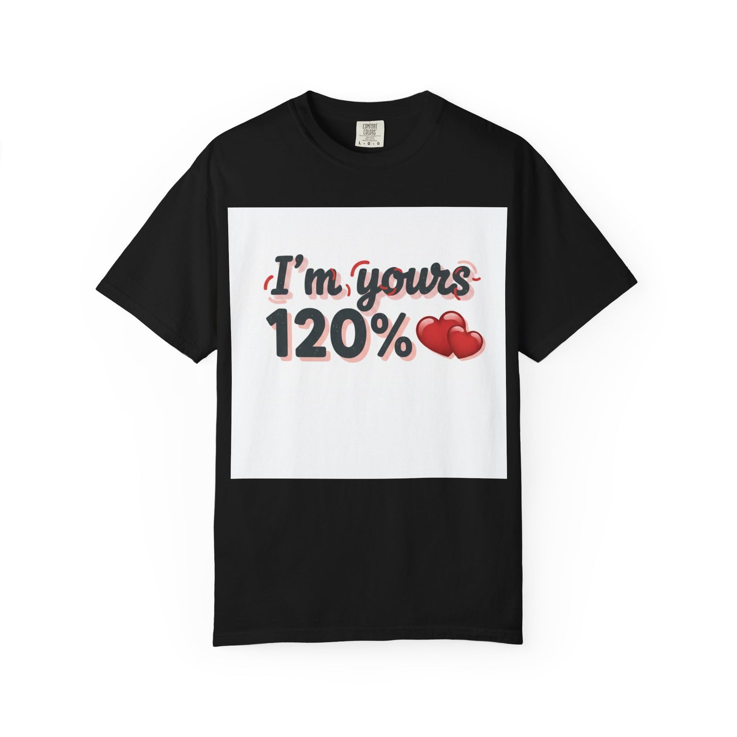 I’m Yours 120% T-Shirt — Heart Graphic “No Explanation Needed” Valentine Tee