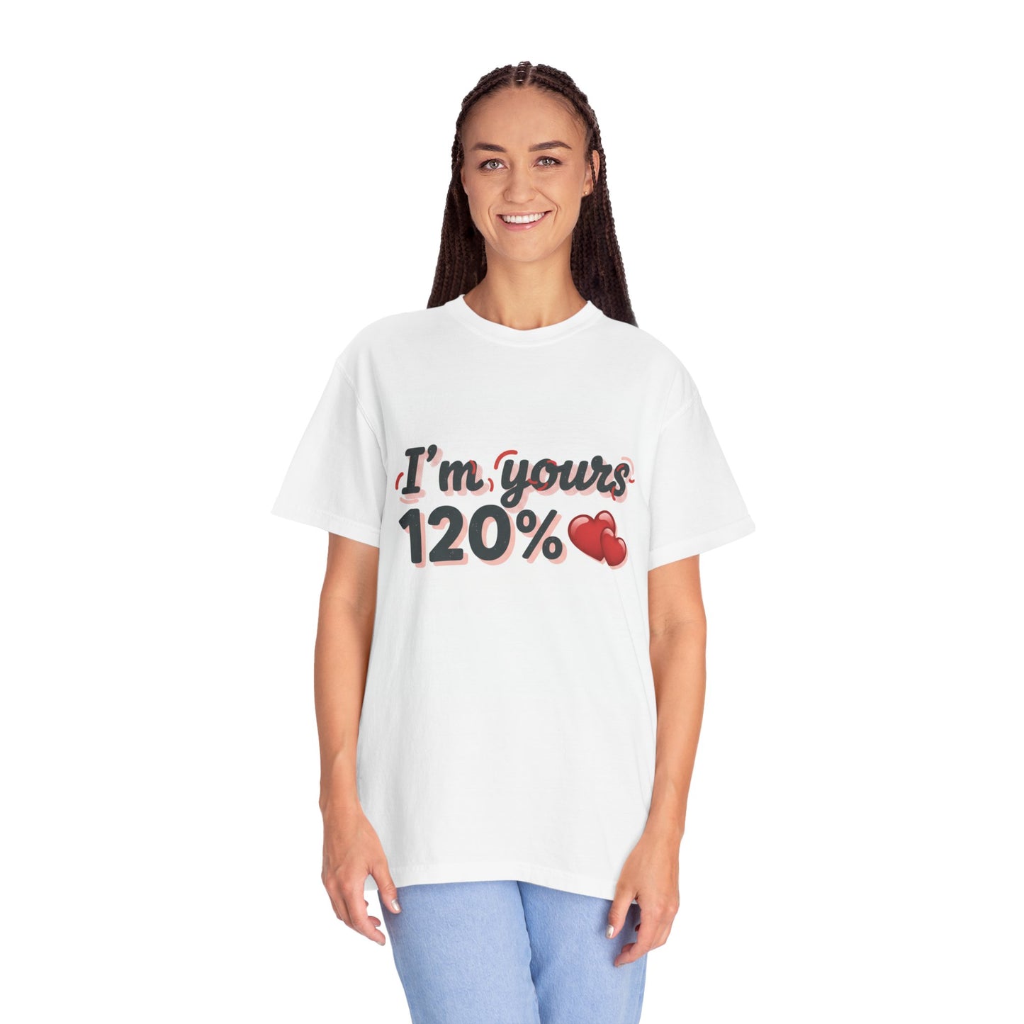 I’m Yours 120% T-Shirt — Heart Graphic “No Explanation Needed” Valentine Tee