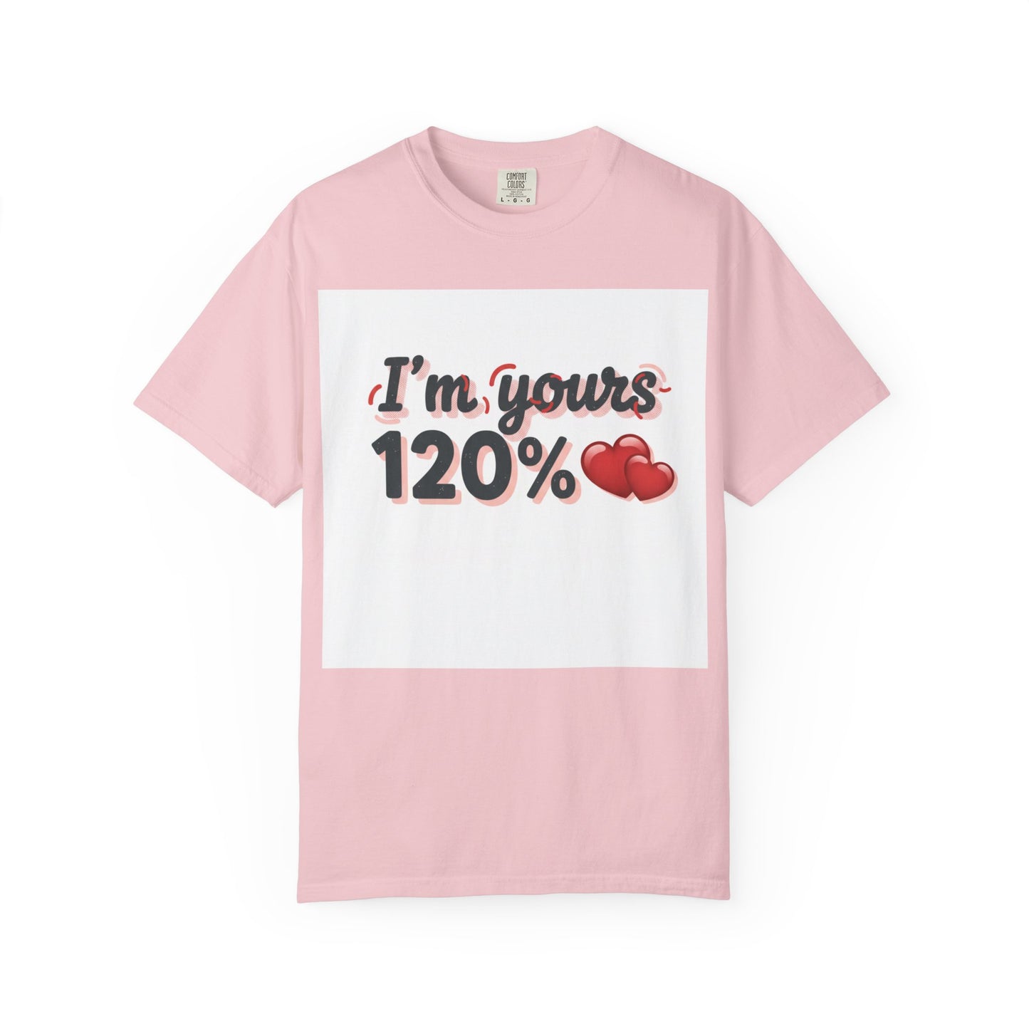 I’m Yours 120% T-Shirt — Heart Graphic “No Explanation Needed” Valentine Tee