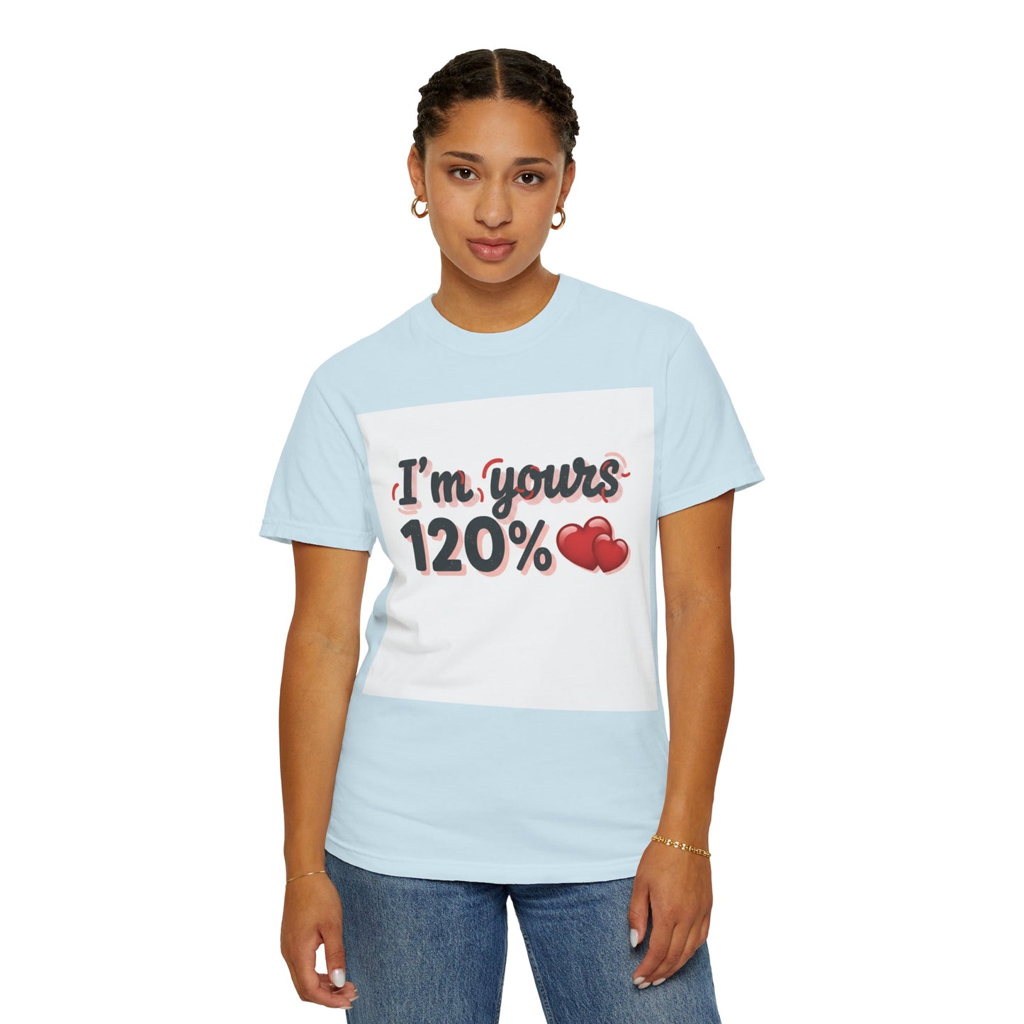 I’m Yours 120% T-Shirt — Heart Graphic “No Explanation Needed” Valentine Tee