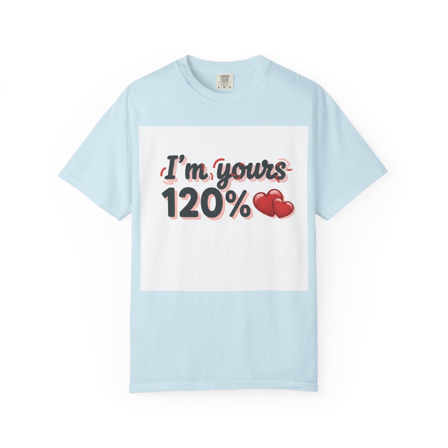 I’m Yours 120% T-Shirt — Heart Graphic “No Explanation Needed” Valentine Tee