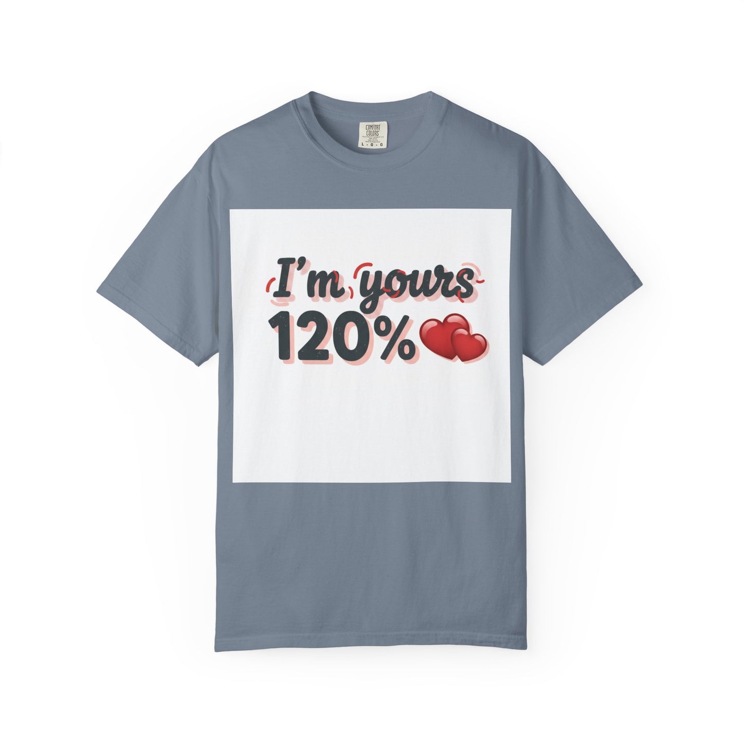 I’m Yours 120% T-Shirt — Heart Graphic “No Explanation Needed” Valentine Tee