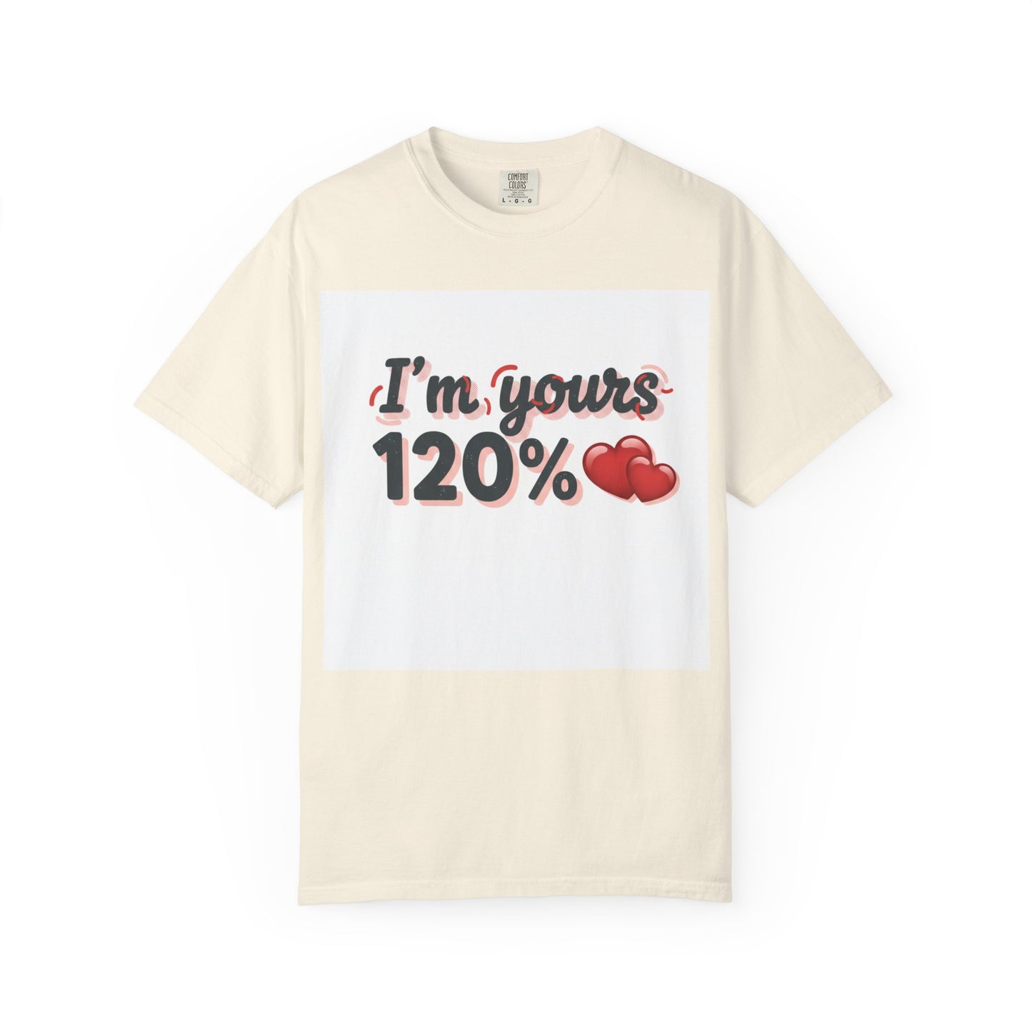 I’m Yours 120% T-Shirt — Heart Graphic “No Explanation Needed” Valentine Tee