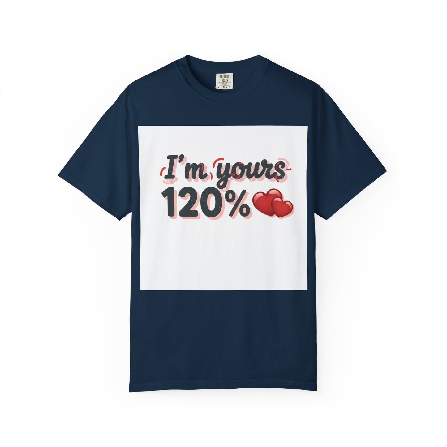 I’m Yours 120% T-Shirt — Heart Graphic “No Explanation Needed” Valentine Tee