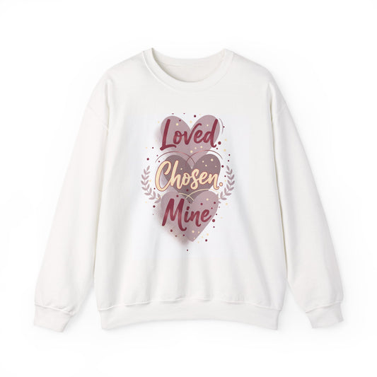 Loved Chosen Mine Sweatshirt - Heart Beloved Inspirational Crewneck