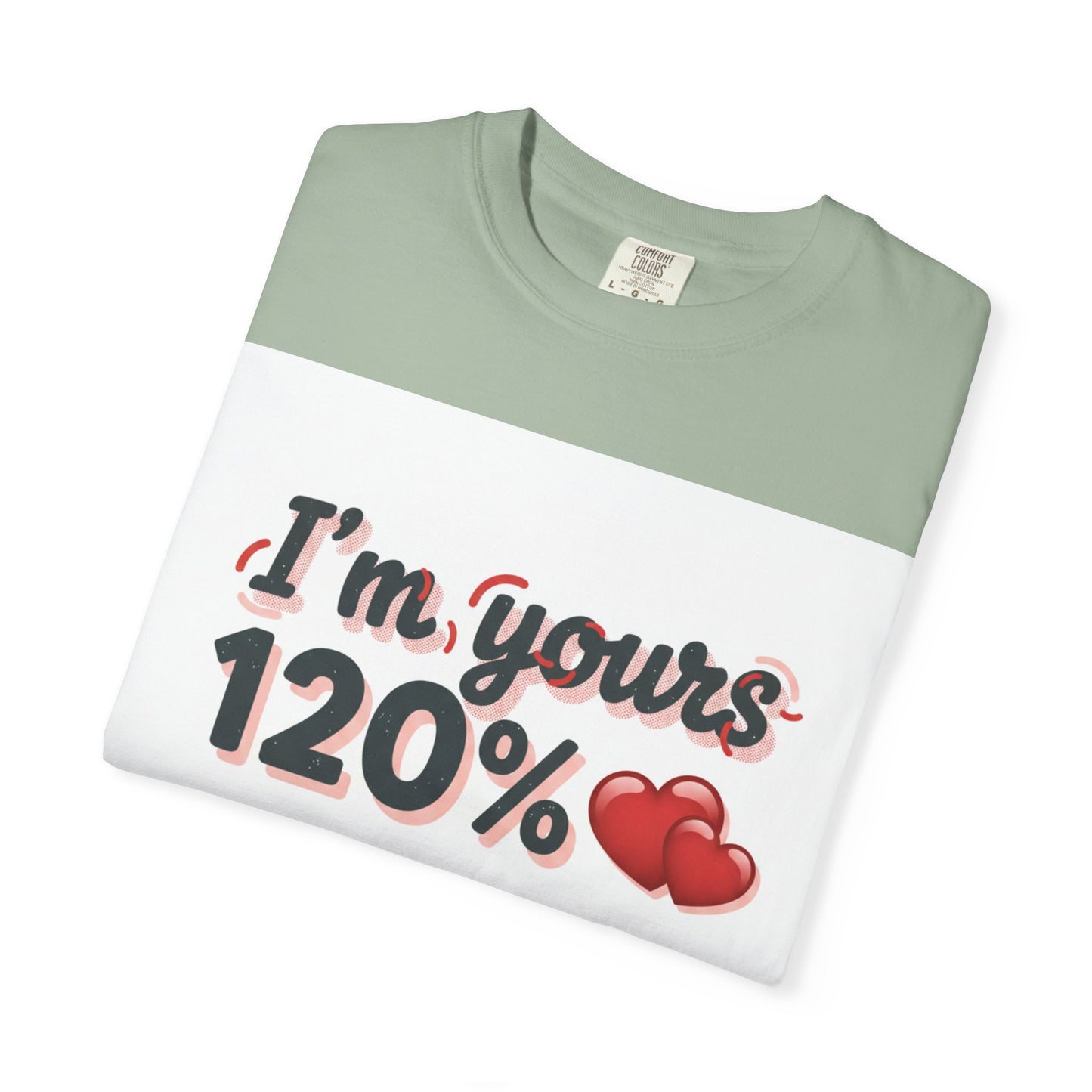 I’m Yours 120% T-Shirt — Heart Graphic “No Explanation Needed” Valentine Tee