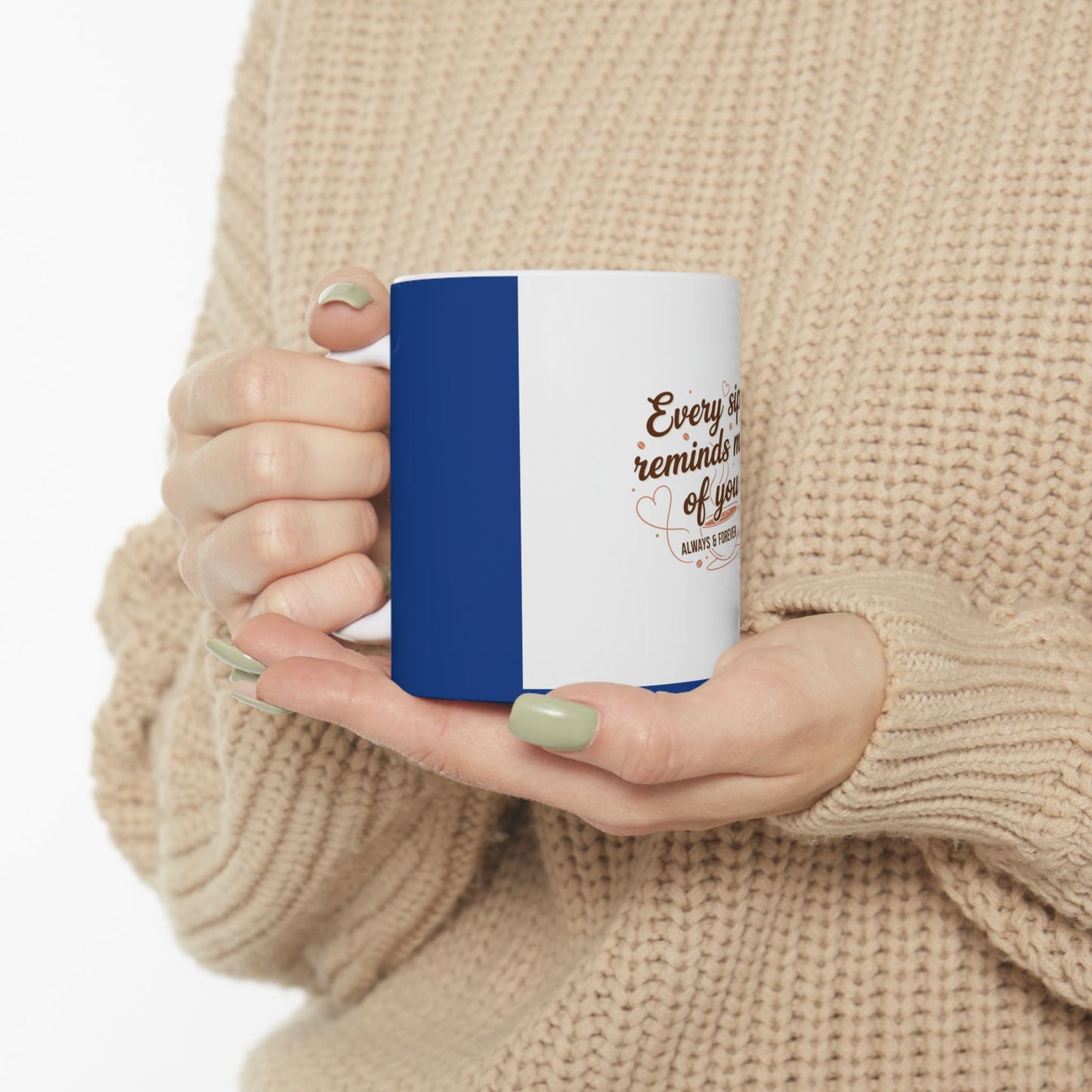 Ceramic Mug — "Every Sip Reminds Me of You" Romantic Coffee Cup (11oz, 15oz)