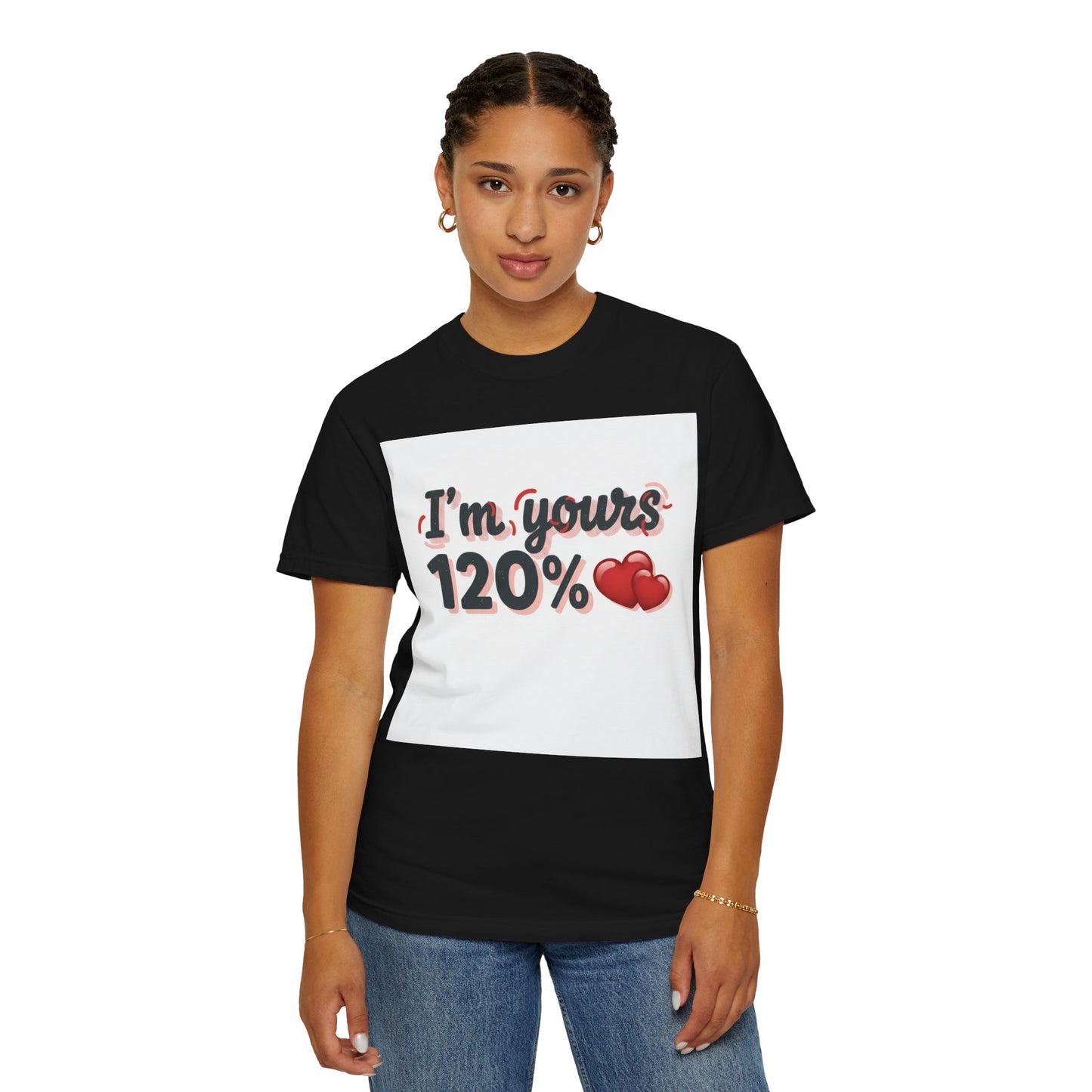 I’m Yours 120% T-Shirt — Heart Graphic “No Explanation Needed” Valentine Tee