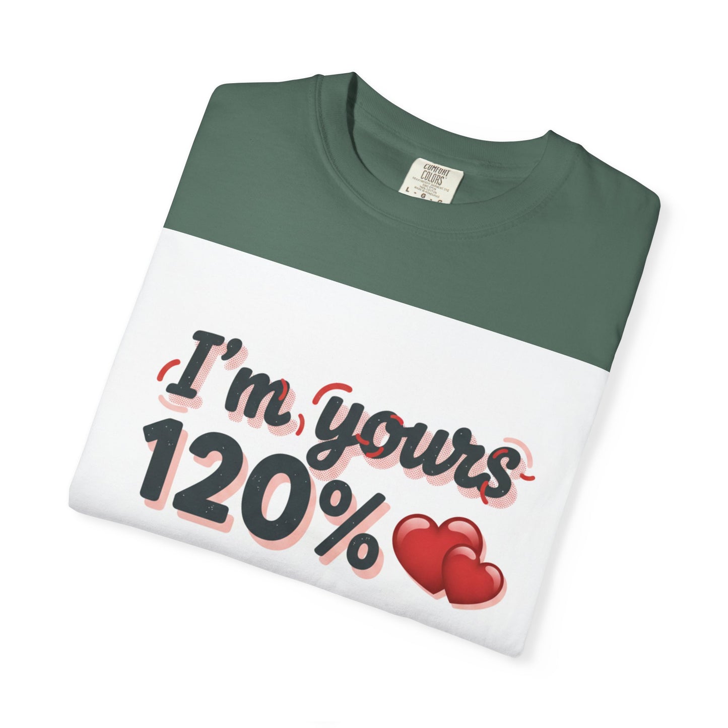 I’m Yours 120% T-Shirt — Heart Graphic “No Explanation Needed” Valentine Tee