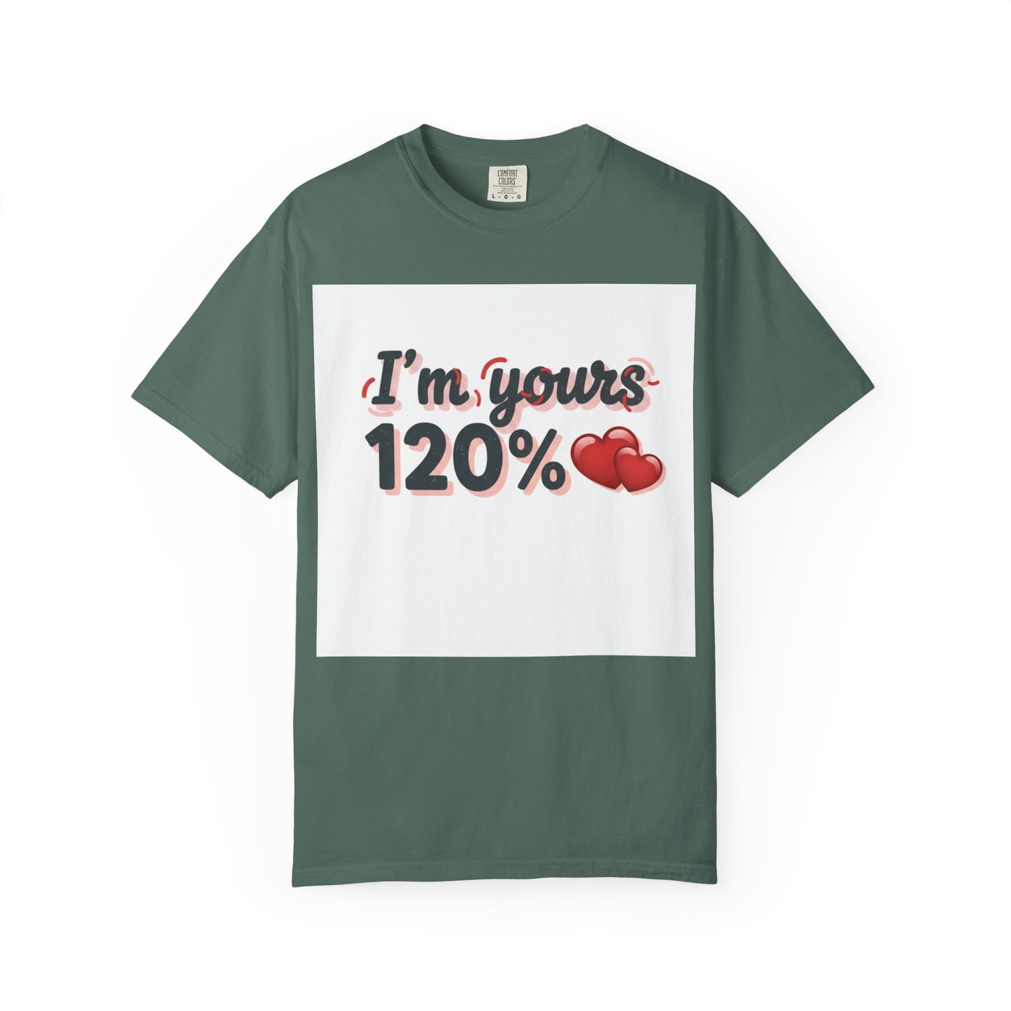 I’m Yours 120% T-Shirt — Heart Graphic “No Explanation Needed” Valentine Tee