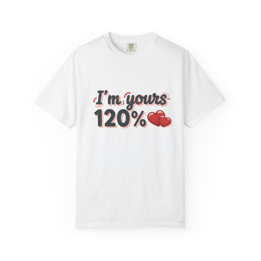 I’m Yours 120% T-Shirt — Heart Graphic “No Explanation Needed” Valentine Tee
