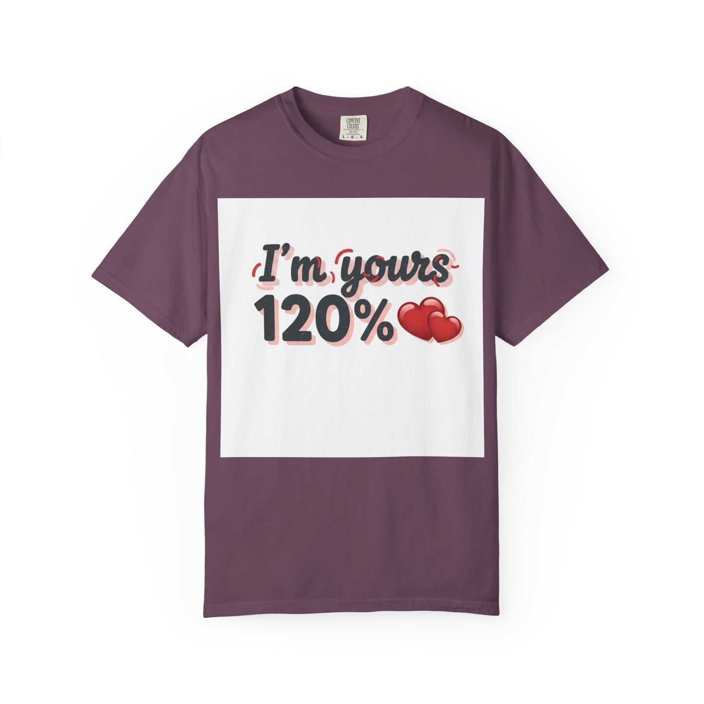 I’m Yours 120% T-Shirt — Heart Graphic “No Explanation Needed” Valentine Tee