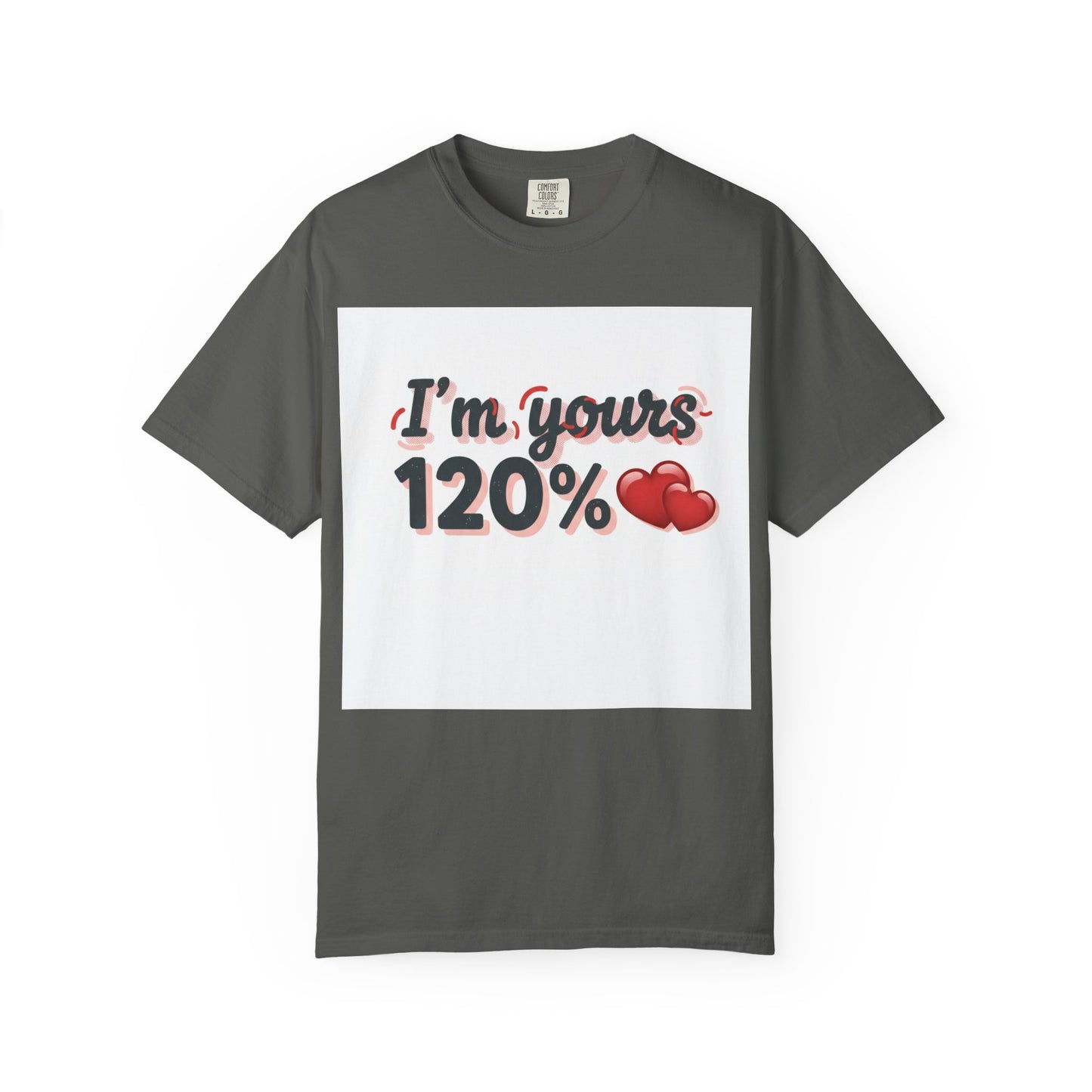 I’m Yours 120% T-Shirt — Heart Graphic “No Explanation Needed” Valentine Tee
